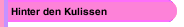 Hinter den Kulissen