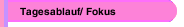 Tagesablauf/ Fokus